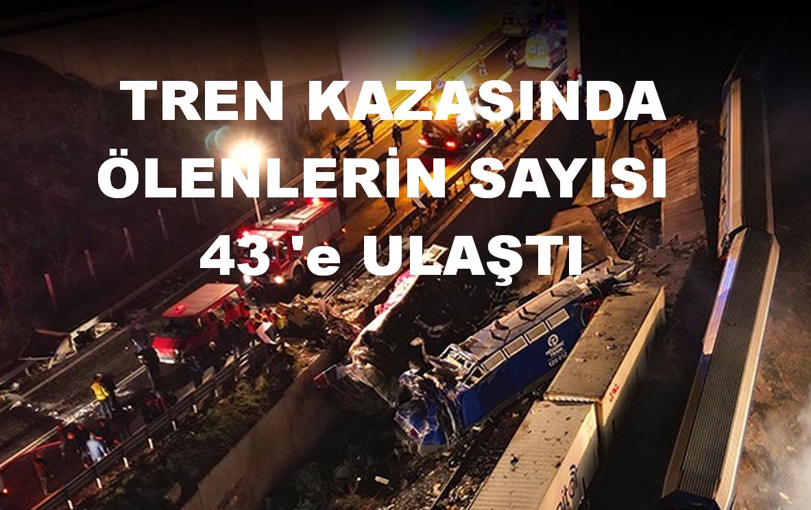 TREN KAZASINDA ÖLENLERİN SAYISI 43 'e ULAŞTI.!!!