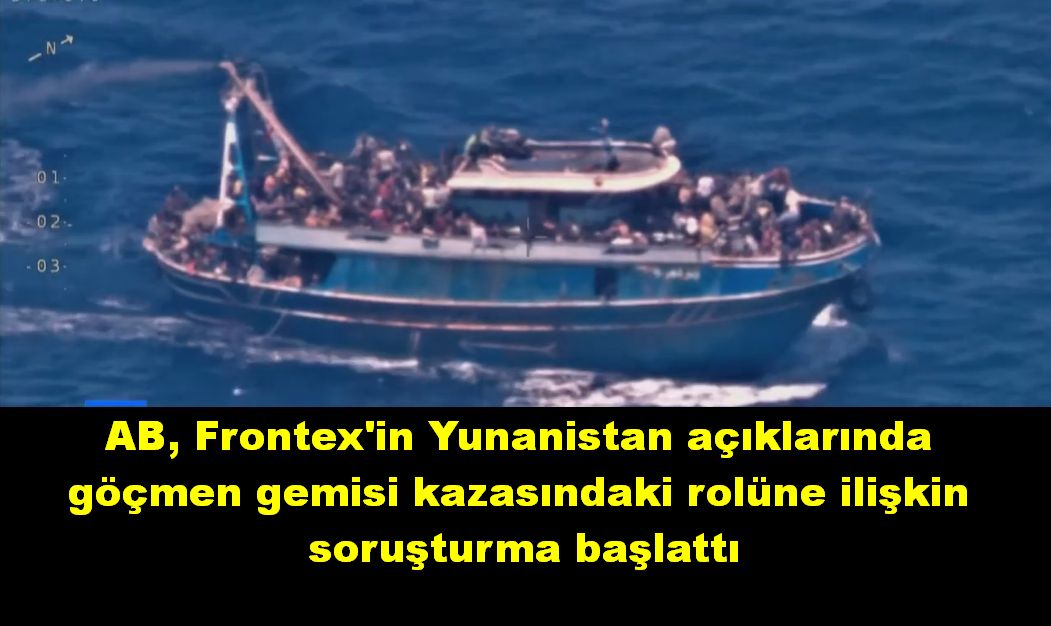AB, Frontex'in göçmen gemisi kazasındaki rolüne ilişkin soruşturma başlattı